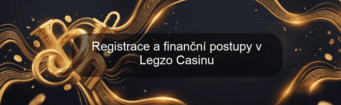 Registrace a finanční postupy v Legzo Casinu Registrace a finanční postupy v Legzo Casinu